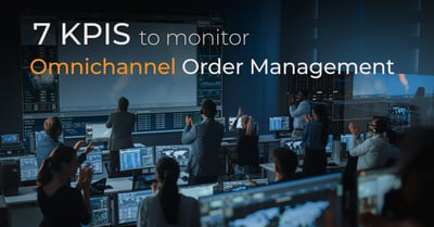 7 Omnichannel KPIs to Monitor in Your Order Management Strategy