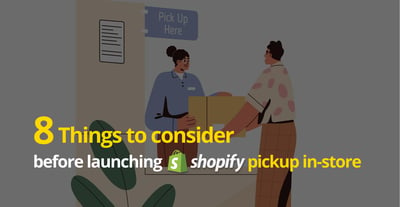 8 Things To Consider Before Launching Shopify Pickup In Store in 2024