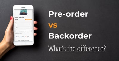 Pre-Orders vs Backorders: What’s The Difference?