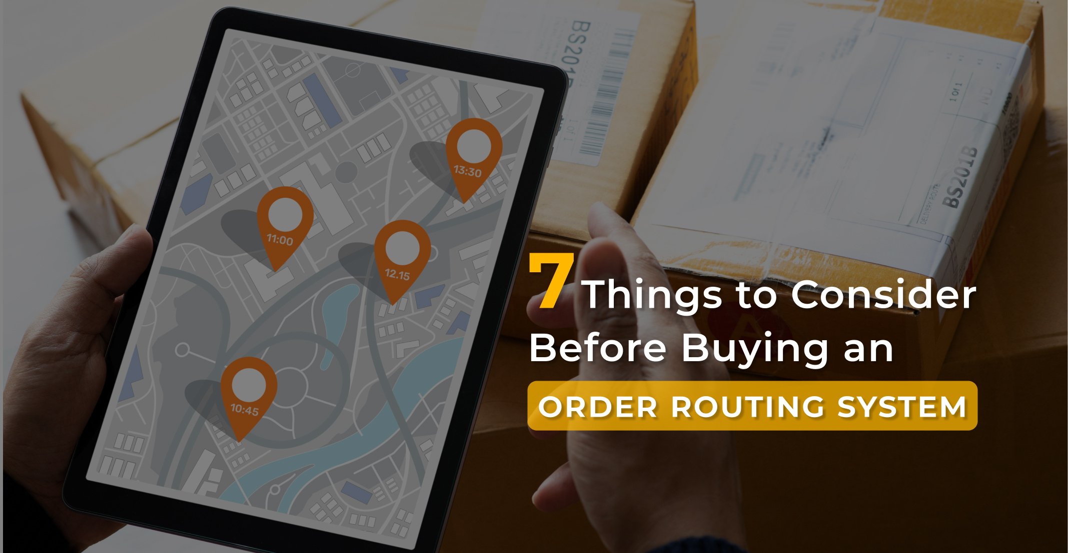 7 Things to Consider When Buying an Order Routing System-1