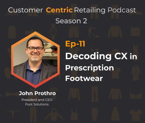 Decoding CX in Prescription Footwear with John Prothro