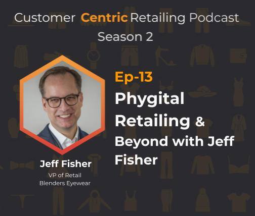Phygital Retailing & Beyond with Jeff Fisher