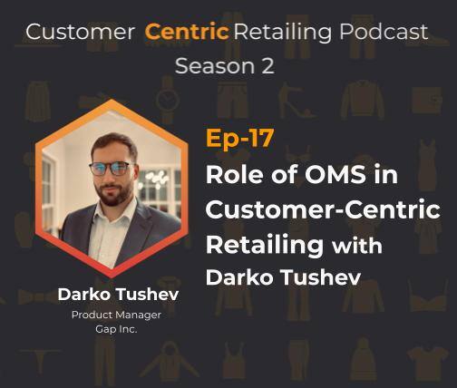 Role of OMS in Customer-Centric Retailing with Darko Tushev