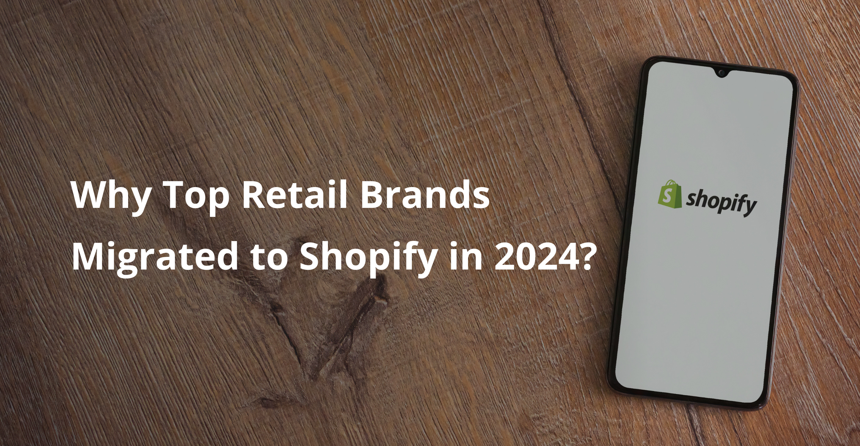 Why Top Retail Brands Migrated to Shopify in 2024_